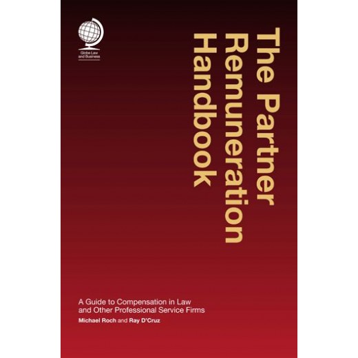 The Partner Remuneration Handbook: A Guide to Compensation in Law and Other Professional Service Firms